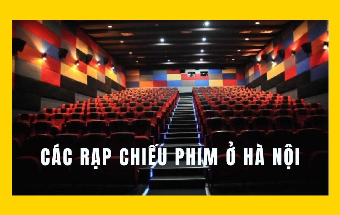 Tổng quan về rạp chiếu phim tại Hà Nội